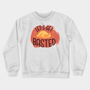 Let's Get Basted, Funny Thanksgiving Crewneck Sweatshirt